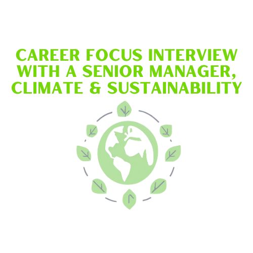 Career Focus Interview with a Senior Manager, Climate & Sustainability