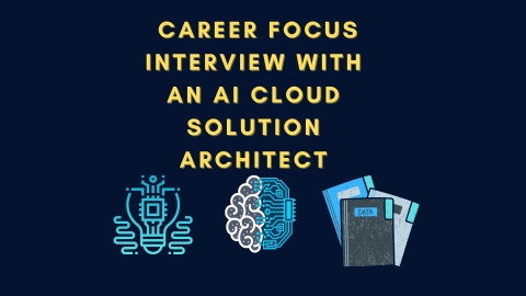 Career Focus interview with an AI Cloud Solution Architect